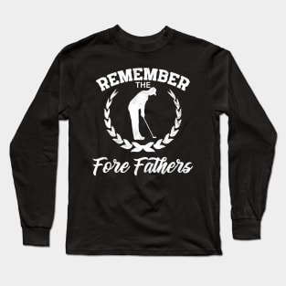 Golf Gift Remember The Fore Fathers Long Sleeve T-Shirt